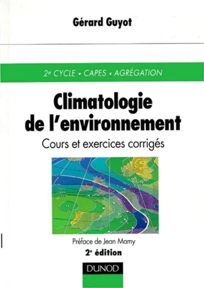 Climatologie de l'environnement : cours et exercices corrigés ([2e éd.]) Gérard Guyot,... ; préf. de Jean Mamy,...