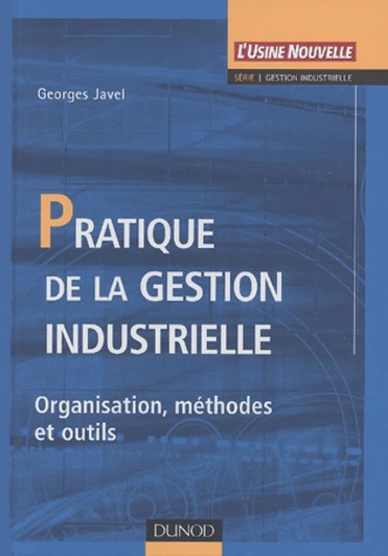 Pratique de la gestion industrielle : organisation, méthodes et outils