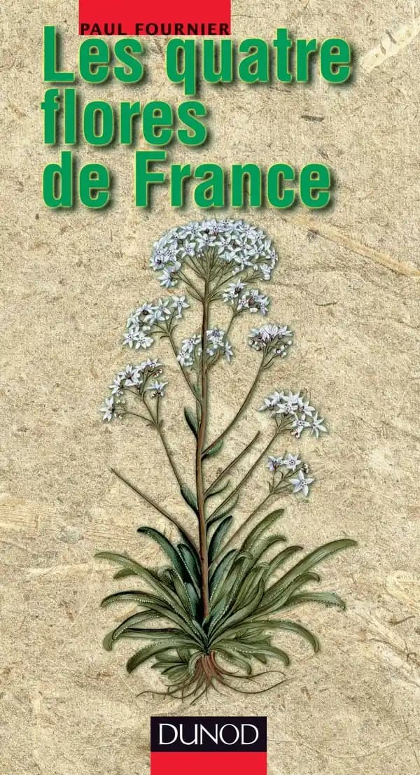 Les quatre flores de France : Corse comprise : générale, alpine, méditerranéenne, littorale ([3e éd.]) Paul Fournier,...