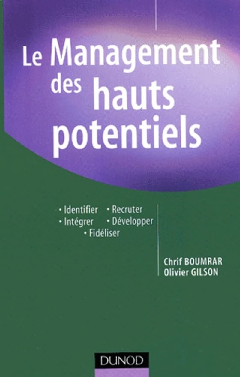Le management des hauts potentiels : identifier, recruter, intégrer, développer, fidéliser