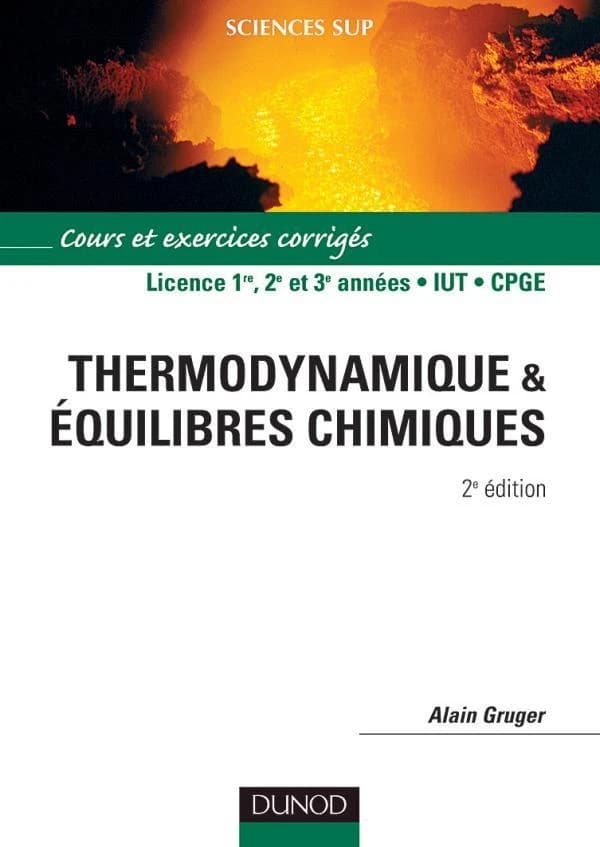 Thermodynamique & équilibres chimiques : cours et exercices résolus (2e éd.) Alain Gruger,...