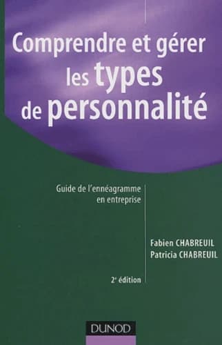 Comprendre et gérer les types de personnalité : guide de l'ennéagramme en entreprise (2e éd.) Fabien Chabreuil, Patricia Chabreuil