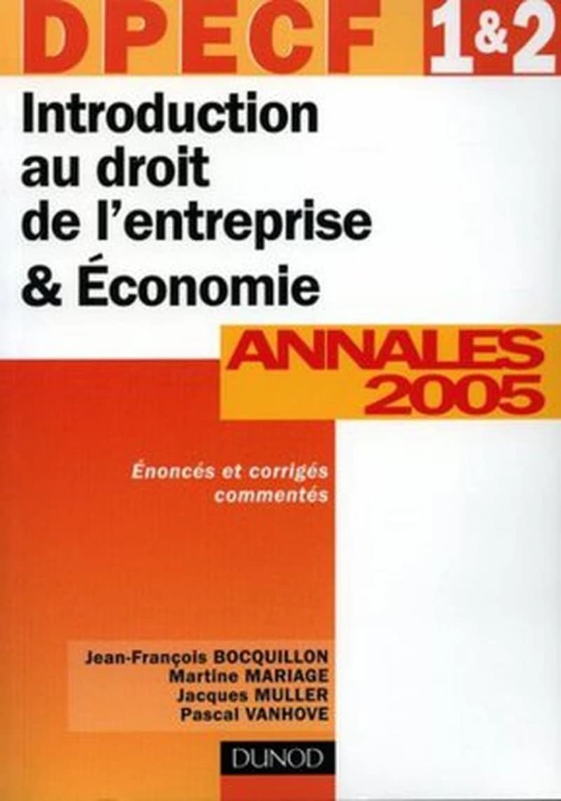 Introduction au droit de l'entreprise & économie : DPECF 1 & 2, annales 2005 : corrigés commentés ([Éd.] 2005) Jean-François Bocquillon,... Martine Mariage,... Jacques Muller,... [et al.]