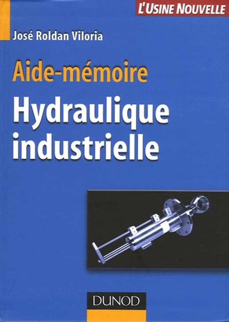 Hydraulique industrielle (Nouvelle présentation) José Roldan Viloria ; trad. de l'espagnol par Caroline Schmidt