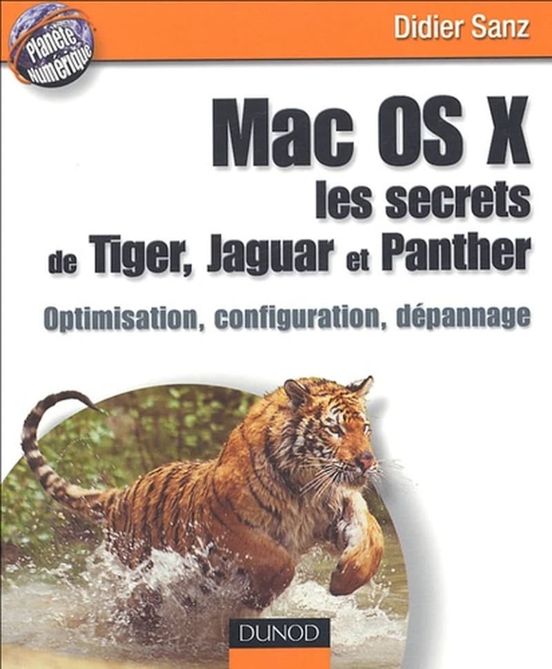 Mac OS X : les secrets du Tiger, Jaguar et Panther : optimisation, configuration, dépannage