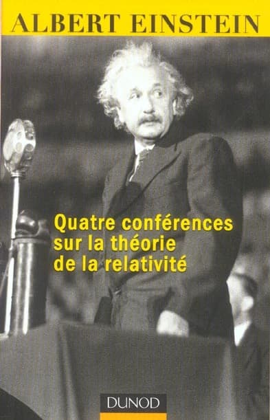 Quatre conférences sur la théorie de la relativité faites à l'Université de Princeton ([Reproduction en fac-similé]) Albert Einstein ; traduit de l'allemand par Maurice Solovine