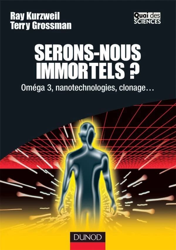 Serons-nous immortels ? : oméga 3, nanotechnologies, clonage
