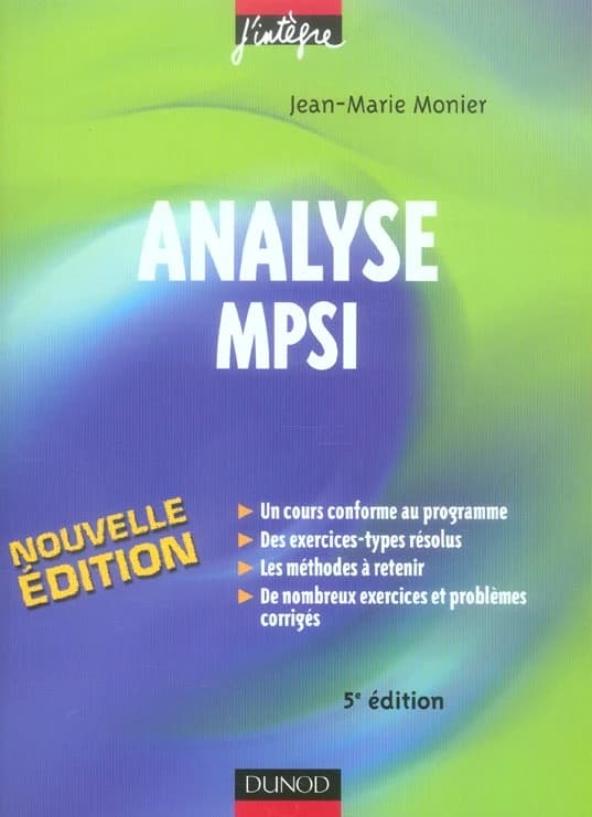 Analyse MPSI : cours, méthodes et exercices corrigés (5e éd.) Jean-Marie Monier,...