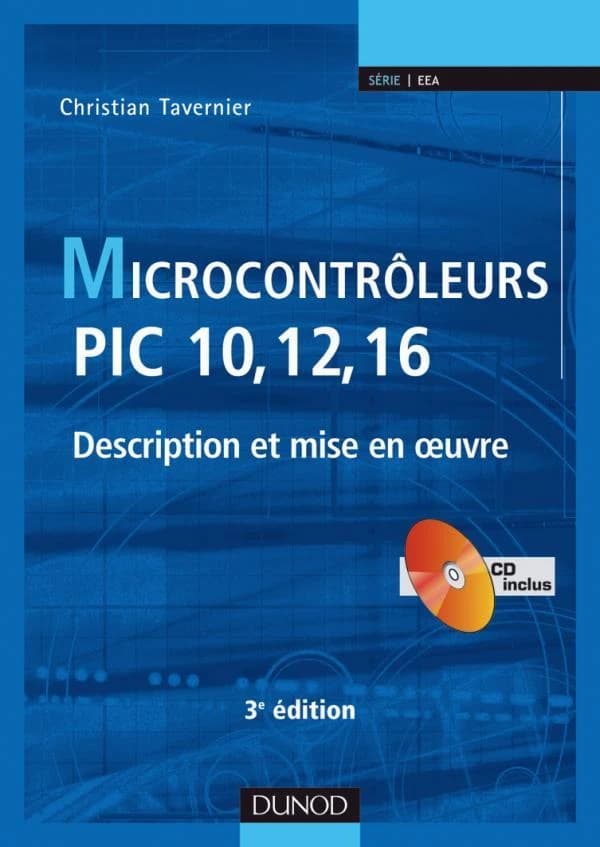 Microcontrôleurs PIC 10, 12, 16 : description et mise en oeuvre (3e éd.) Christian Tavernier