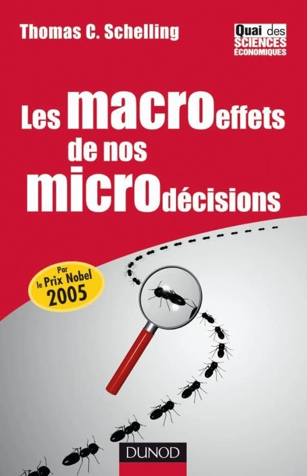 Les macroeffets de nos microdécisions ([Nouvelle éd.]) Thomas C. Schelling ; traduit de l'américain par Anne Rivière
