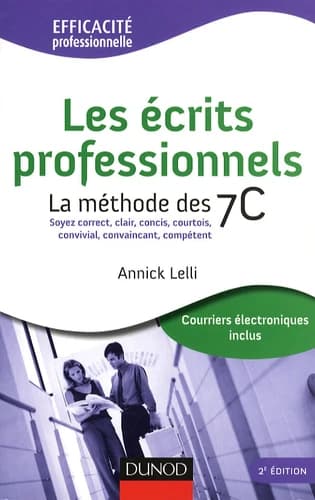 Les écrits professionnels : la méthode des 7C, soyez correct, clair, concis, courtois, convivial, convaincant, compétent (2e éd. [complétée et mise à jour])