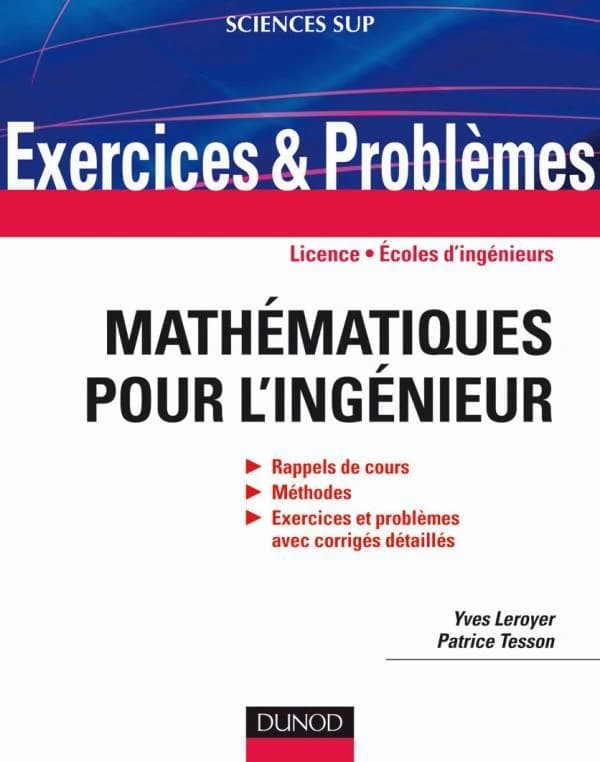 Mathématiques pour l'ingénieur : rappels de cours, méthodes, exercices et problèmes avec corrigés détaillés