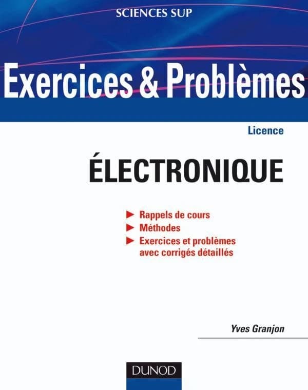 Exercices et problèmes d'électronique : rappels de cours, méthodes, exercices et problèmes avec corrigés détaillés