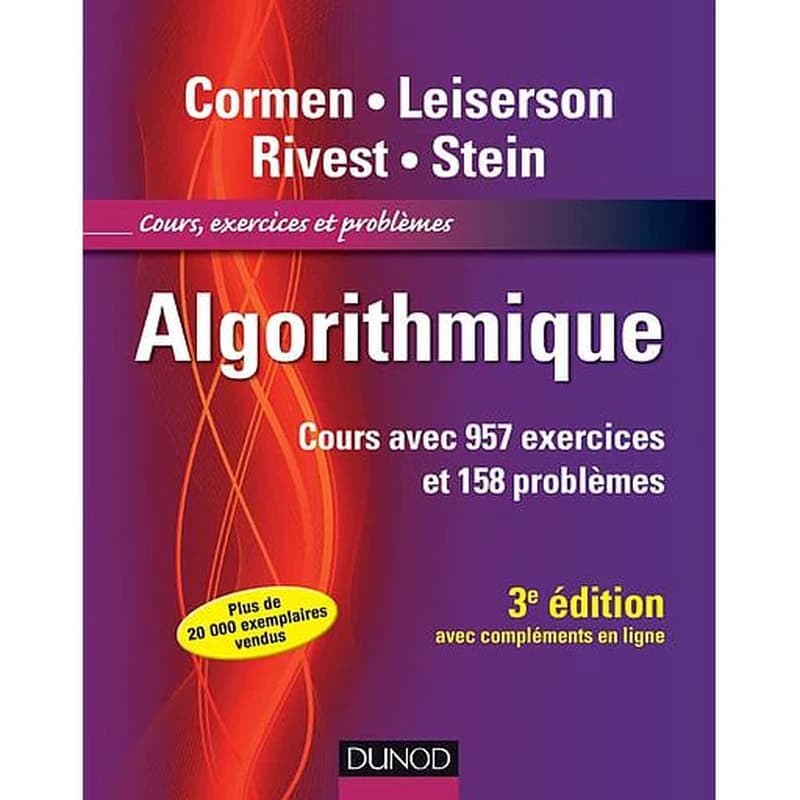 Algorithmique : cours avec 957 exercices et 158 problèmes (3e éd. [avec compléments en ligne]) Thomas H. Cormen,... Charles E. Leiserson,... Ronald L. Rivest... [et al.]