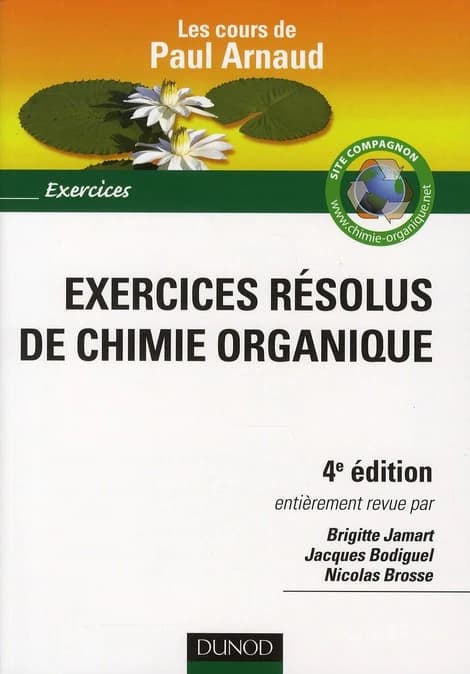 Exercices résolus de chimie organique : les cours de Paul Arnaud (4e éd. entièrement revue)
