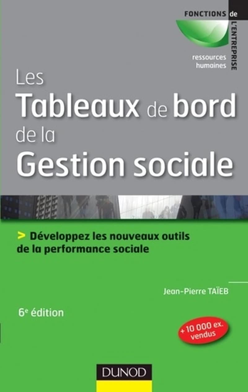 Les tableaux de bord de la gestion sociale : développez les nouveaux outils de la performance sociale (6e éd., [entièrement mise à jour]) Jean-Pierre Taïeb
