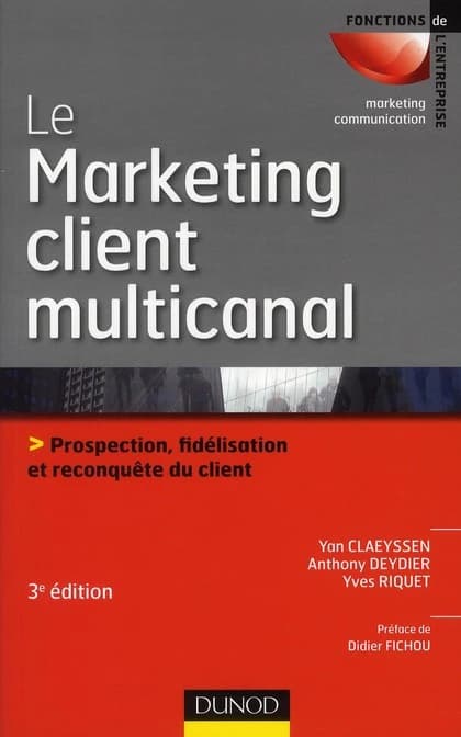Le marketing client multicanal : prospection, fidélisation et reconquête du client