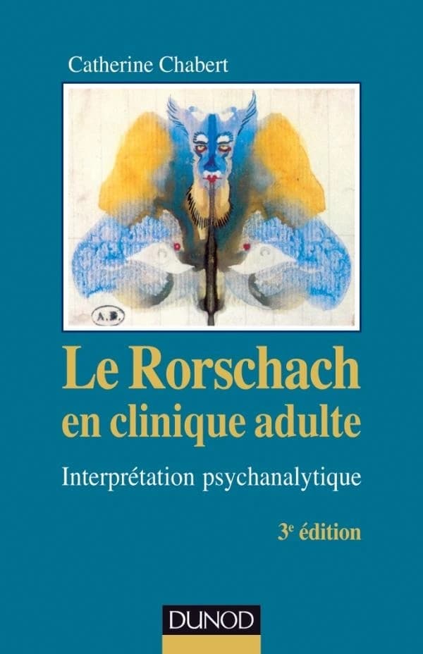 Le Rorschach en clinique adulte : interprétation psychanalytique (3e éd. [entièrement revue et mise à jour]) Catherine Chabert ; [préface, Didier Anzieu]