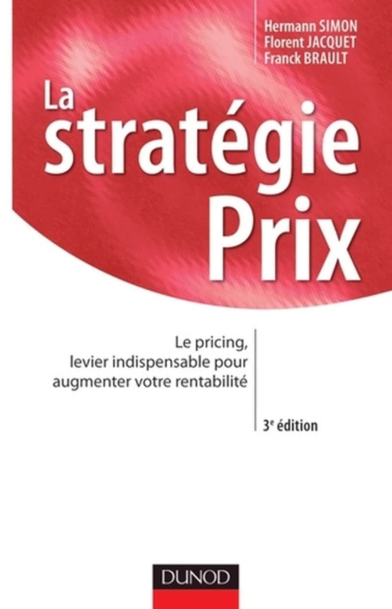 La stratégie prix : le pricing, levier indispensable pour augmenter votre rentabilité (3e éd.) Hermann Simon, Florent Jacquet, Franck Brault