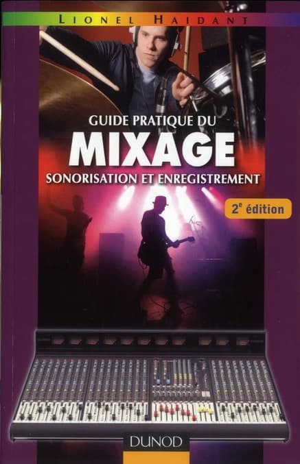 Guide pratique du mixage, sonorisation et enregistrement (2e éd.) Lionel Haidant