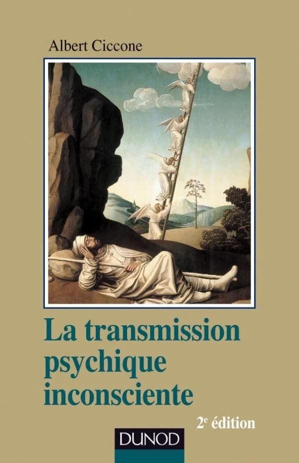 La transmission psychique inconsciente : identification projective et fantasme de transmission (2e éd. refondue, mise à jour et augmentée) Albert Ciccone