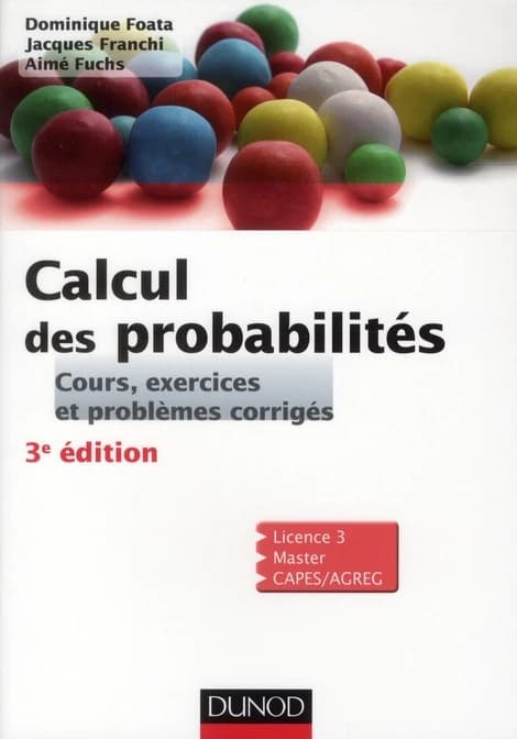 Calcul des probabilités : cours, exercices et problèmes corrigés (3e éd.) Dominique Foata, Jacques Franchi, Aimé Fuchs