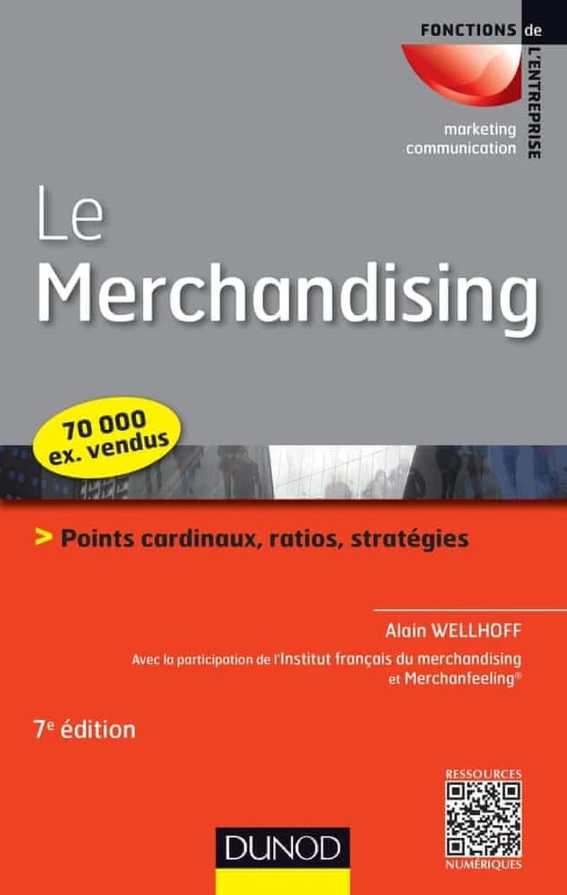 Le merchandising : points cardinaux, ratios, stratégies (7e éd.) Alain Wellhoff ; avec la participation de l'IFM et Merchanfeeling