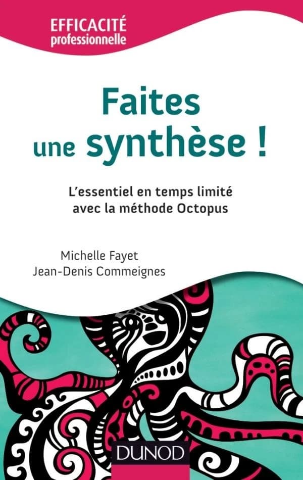 Faites une synthèse ! : l'essentiel en temps limité avec la méthode Octopus