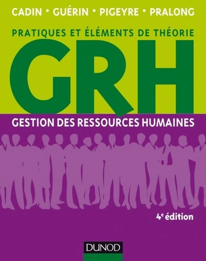 GRH, gestion des ressources humaines : pratiques et éléments de théories (4e éd.) Loïc Cadin, Francis Guérin, Frédérique Pigeyre... [et al.]