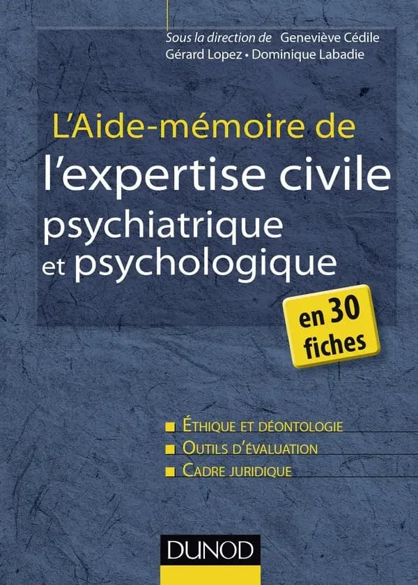 L'aide mémoire de l'expertise civile psychiatrique et psychologique : en 30 fiches, éthique et déontologie, outils d'évaluation, cadre juridique