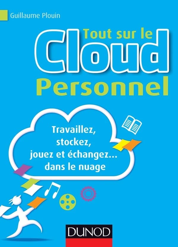 Tout sur le cloud personnel : travaillez, stockez, jouez et échangez dans le nuage