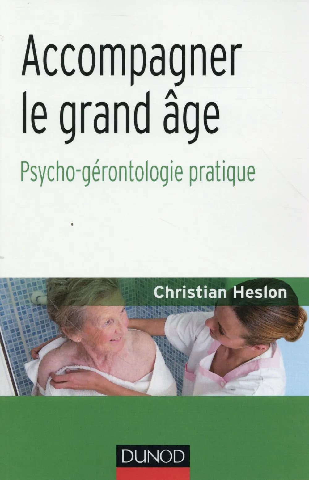 Accompagner le grand âge : Psycho-gérontologie pratique