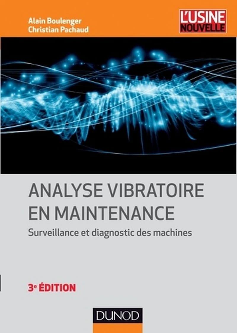 Analyse vibratoire en maintenance : surveillance et diagnostic des machines (3e éd.) Alain Boulenger, Christian Pachaud
