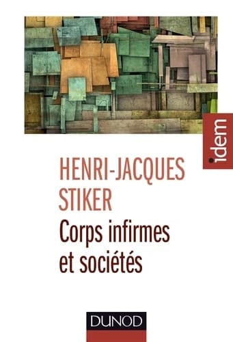 Corps infirmes et sociétés : [essais d'anthropologie historique] (Nouvelle éd.) Henri-Jacques Stiker