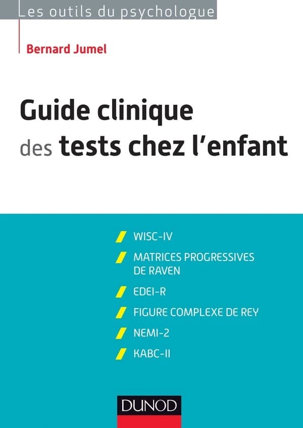 Guide clinique des tests chez l'enfant : WISC-IV, matrices progressives de Raven, EDEI, figure complexe de Rey, NEMI-2, KABC-II (3) Bernard Jumel