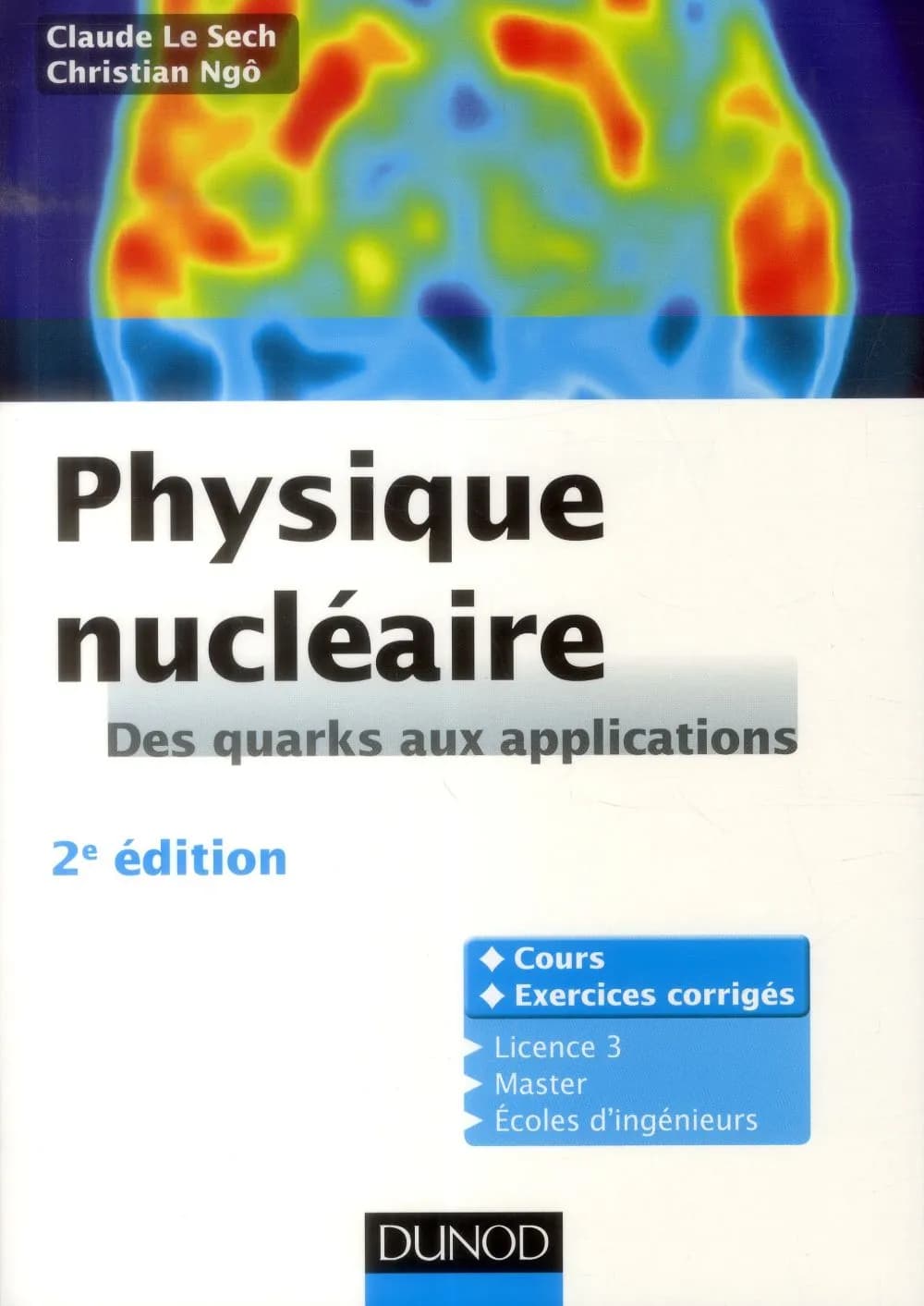 Physique nucléaire : des quarks aux applications (2e éd.) Claude Le Sech, Christian Ngô