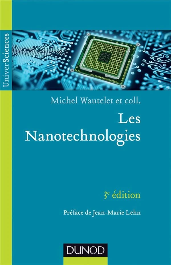 Les nanotechnologies (3e éd.) [sous la direction de] Michel Wautelet... ; préface de Jean-Marie Lehn,...