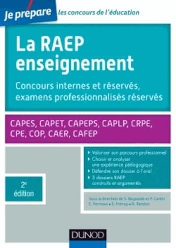 La RAEP enseignement : concours internes, concours réservés, examens professionnalisés réservés : CAPES, CAPET, CAPEPS, CAPLP, CRPE, CPE, COP, CAER, CAFEP (2e éd.) Christine Fermaut, Sébastien Frénoy, Nicole Randon ; sous la direction de Sylvie Beyssade e