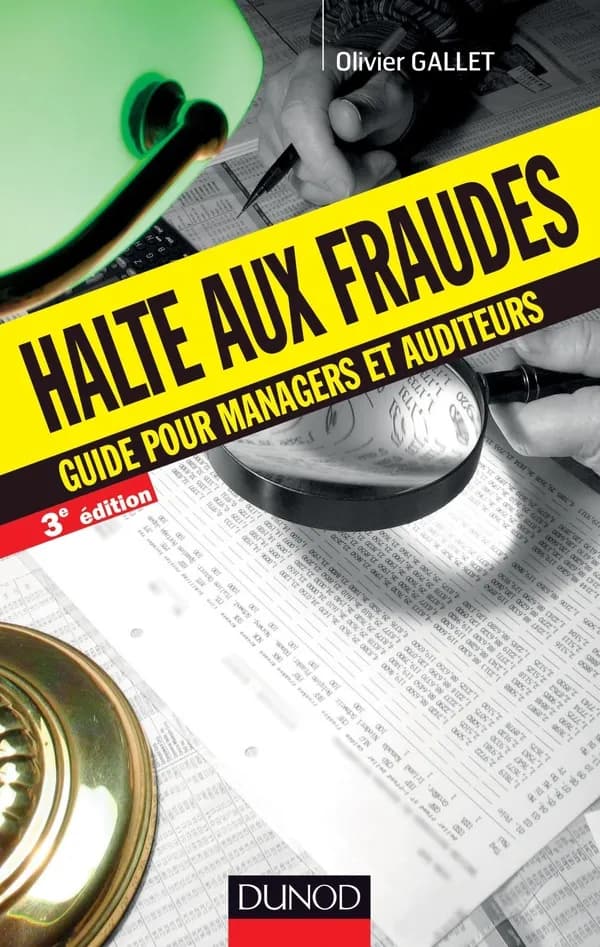 Halte aux fraudes : guide pour managers et auditeurs (3e éd.) Olivier Gallet