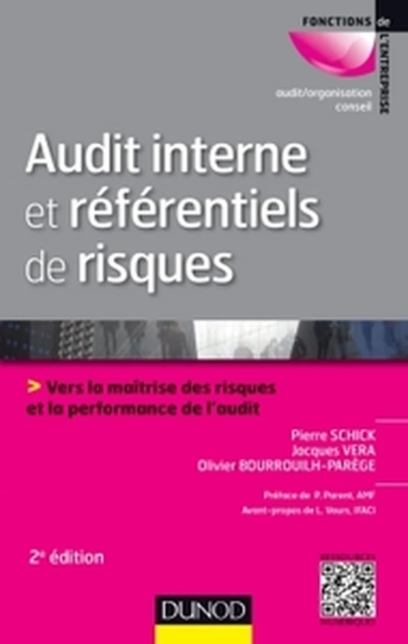 Audit interne et référentiels de risques : vers la maîtrise des risques et la performance de l'audit (2e éd.) Pierre Schick, Jacques Vera, Olivier Bourrouilh-Parège ; préface de Patrick Parent,... ; avant-propos de Louis Vaurs,...