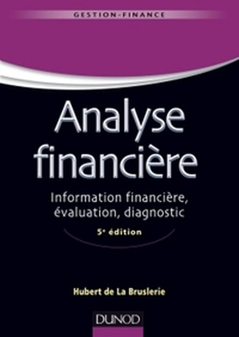 Analyse financière : information financière, évaluation, diagnostic (5e éd.) Hubert de La Bruslerie