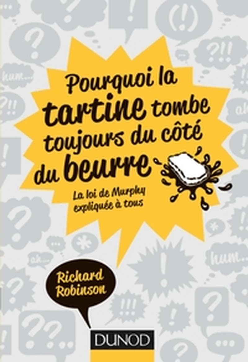 POURQUOI LA TARTINE TOMBE TOUJOURS DU COTE DU BEURRE - LA LOI DE MURPHY EXPLIQUEE A TOUS