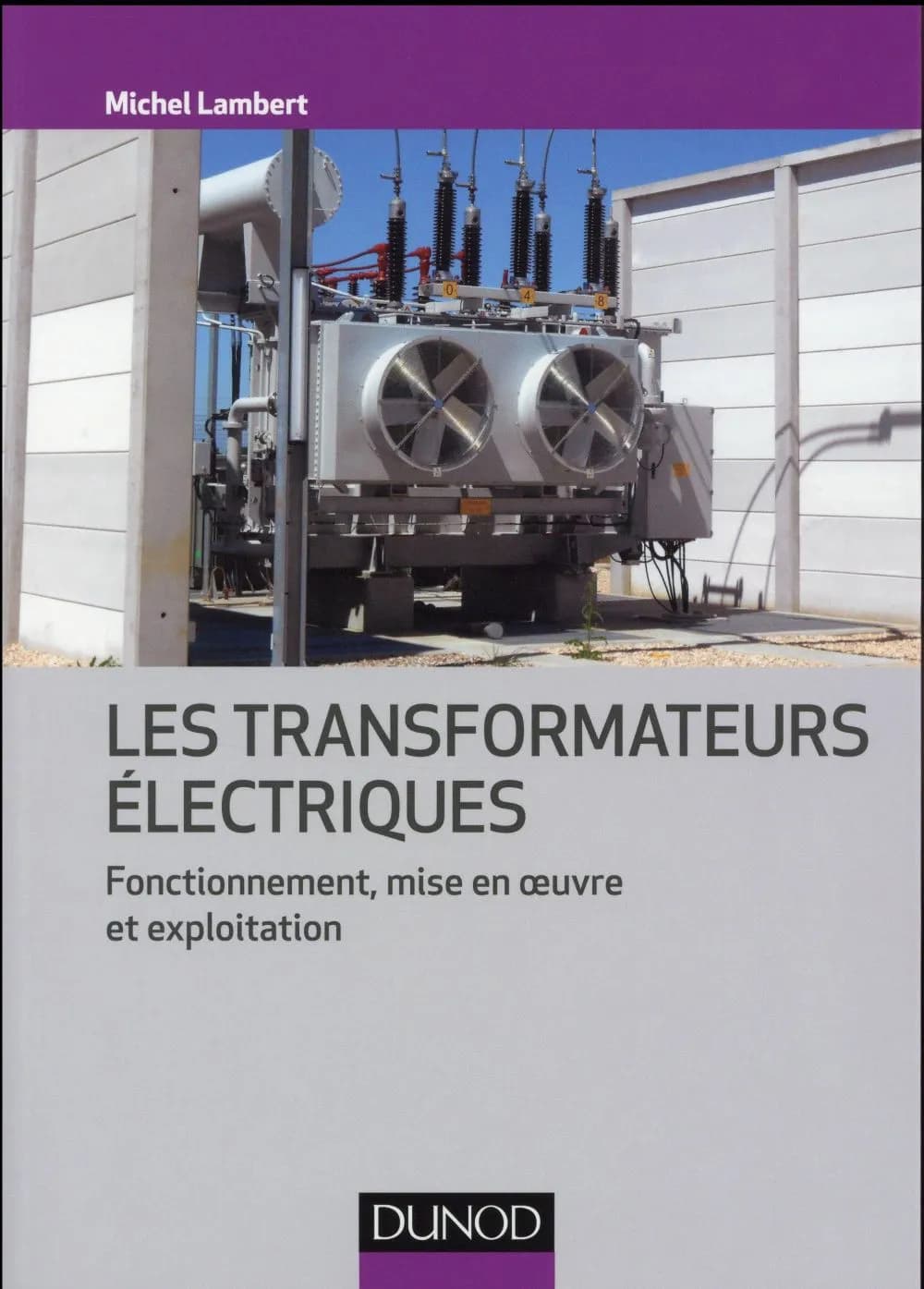 Les transformateurs électriques : fonctionnement, mise en oeuvre et exploitation