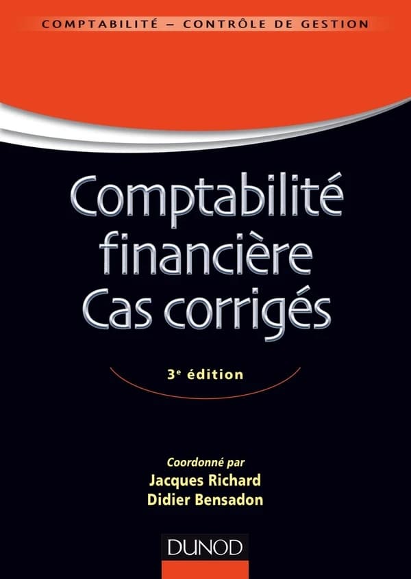 Comptabilité financière, cas corrigés : normes IFRS versus normes françaises (3 e éd.) coordonné par Didier Bensadon et Jacques Richard