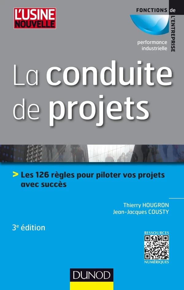 La conduite de projets : les 126 règles pour piloter vos projets avec succès (3e éd., mise à jour et enrichie de 25 nouvelles règles) Thierry Hougron, Jean-Jacques Cousty