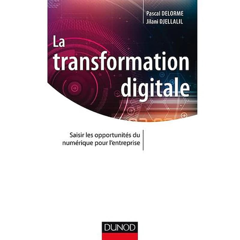 La transformation digitale : saisir les opportunités du numérique pour l'entreprise