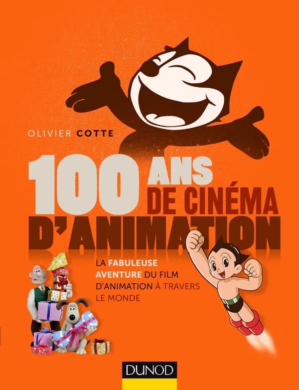 100 ans de cinéma d'animation: la fabuleuse aventure du film d'animation à travers le monde