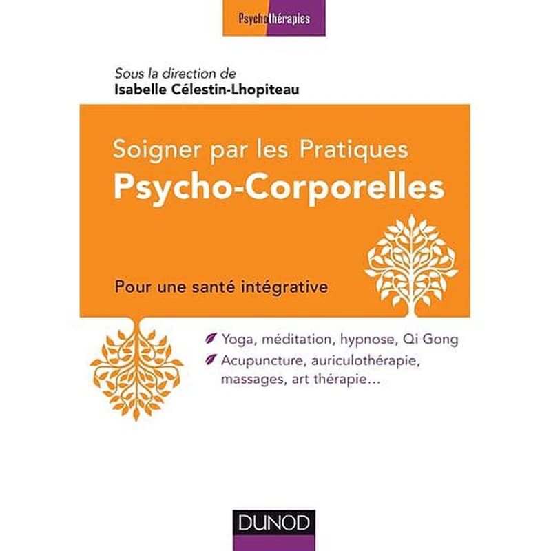 Soigner avec les pratiques psycho-corporelles - Pour une santé intégrative