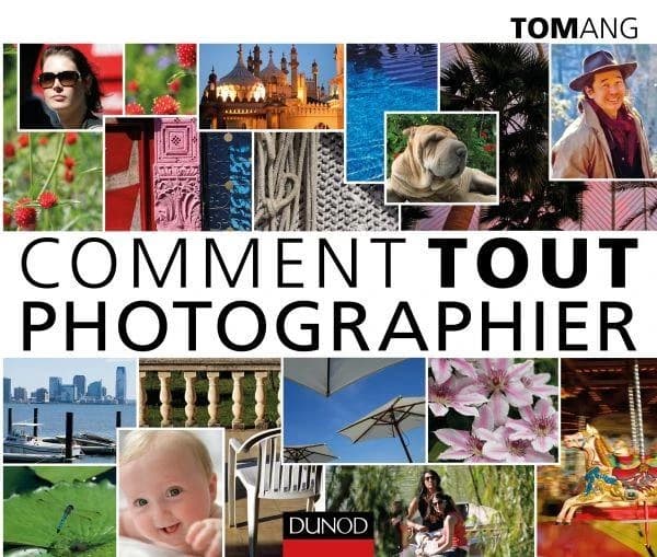 Comment tout photographier (Éd. actualisée) Tom Ang