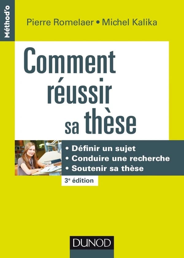Comment réussir sa thèse : définir un sujet, conduire une recherche, soutenir sa thèse (3e éd.) Pierre Romelaer, Michel Kalika